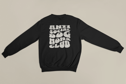 Anti Social Dog Moms Club Sweatshirt PRE-ORDER (SHIPS IN 1-2 WEEKS)