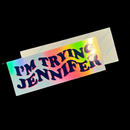 Holographic I’m Trying Jennifer Sticker