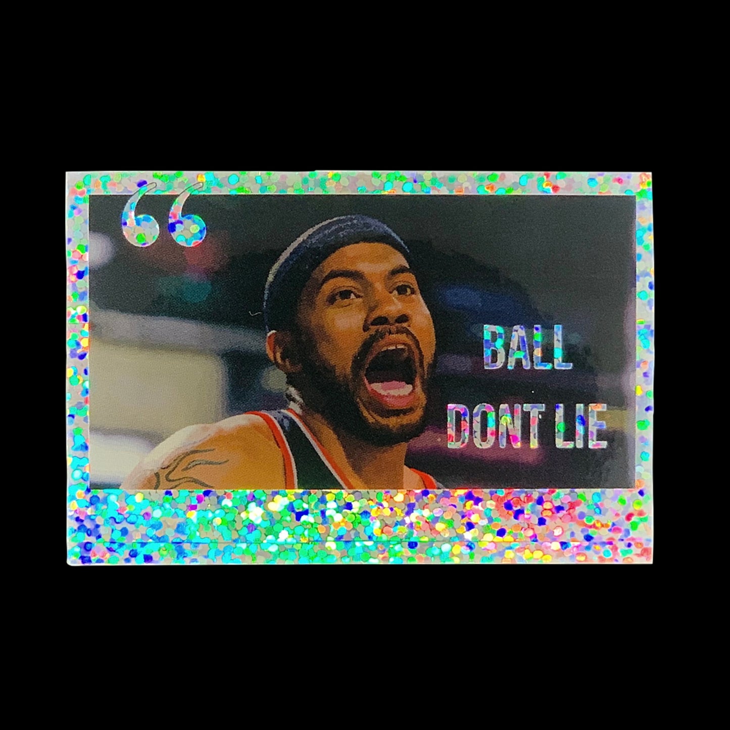 “Ball Don’t Lie” Rasheed Wallace Glitter Sticker