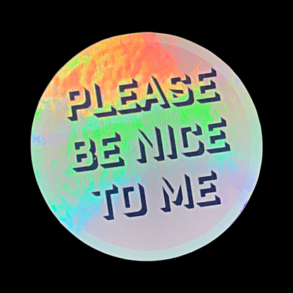 Holographic Please Be Nice To Me Sticker